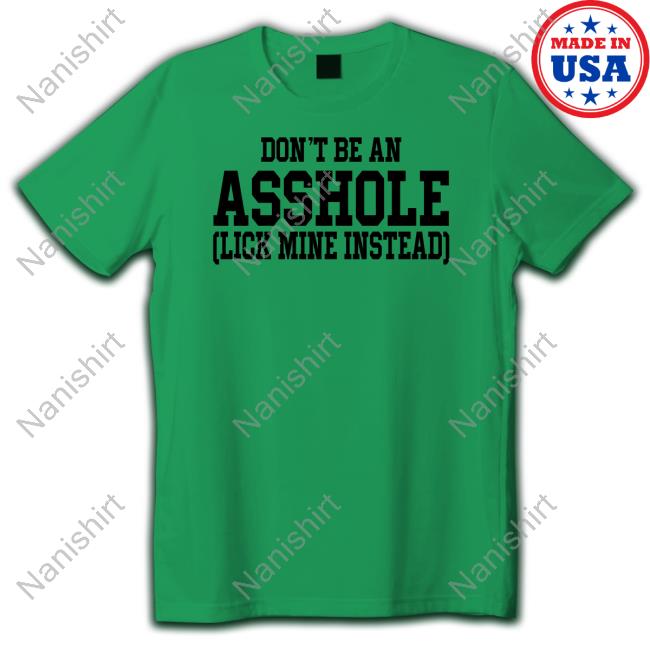 Shirts That Go Hard Don't Be An Asshole Shirt Don't Be An Asshole Hoodie