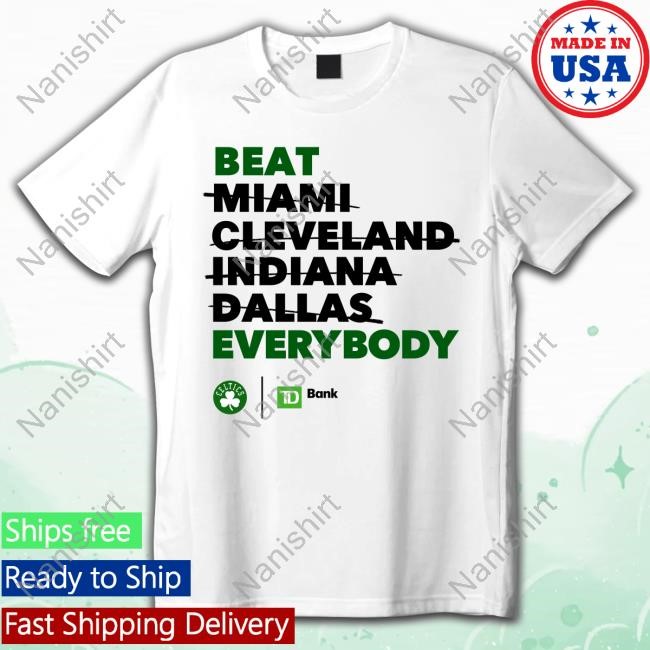 Official Celtics Boston Beat Miami Cleveland Indiana Dallas Everybody Shirt New