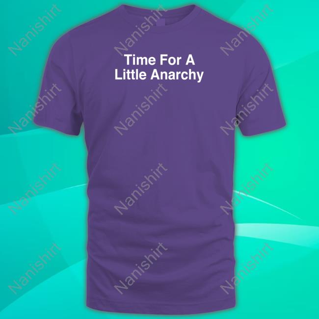 Official Time For A Little Anarchy T Shirts