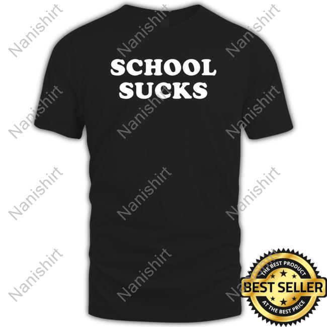 Official School Sucks T Shirts