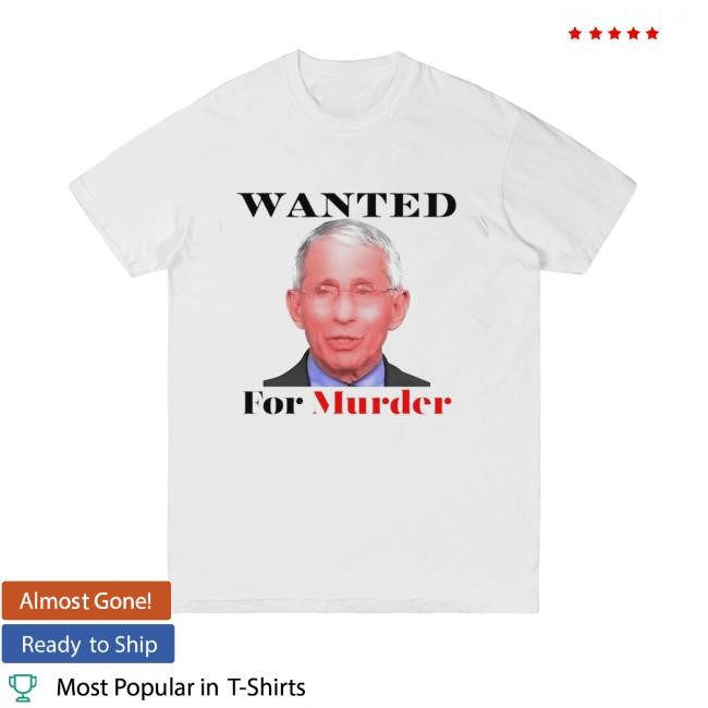 Fauci Wanted For Murder Tee Shirt