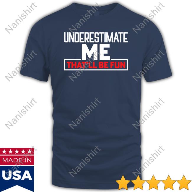 Official Ron Filipkowski Nikki Haley Underestimate Me That'll Be Fun Shirts
