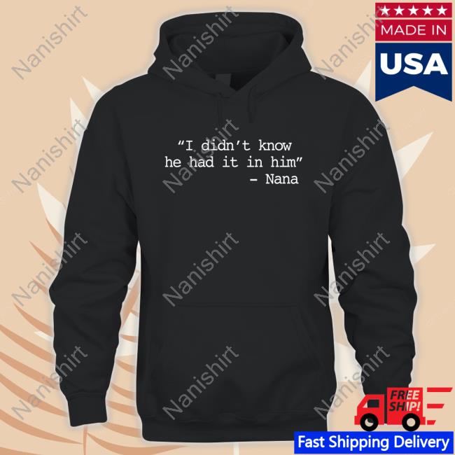 Official I Didn’t Know He Had It In Him Tee
