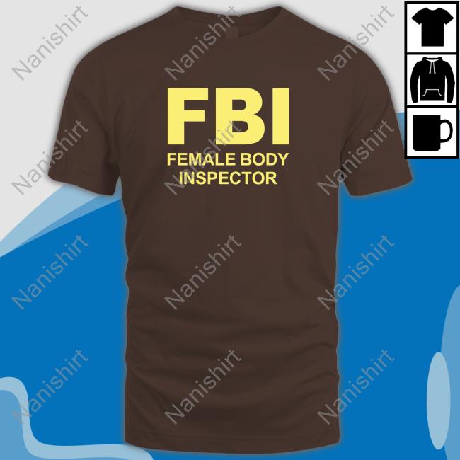 FBI Female Body Inspector T-Shirt