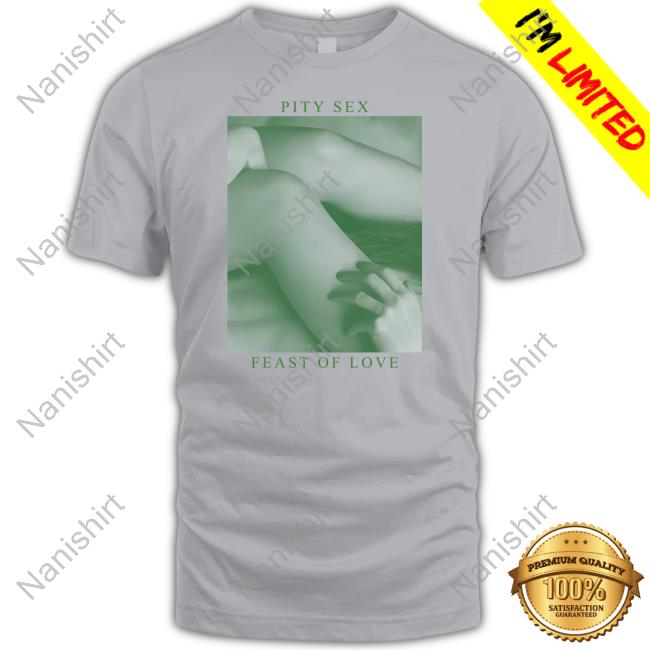 Pity Sex Feast Of Love Shirt