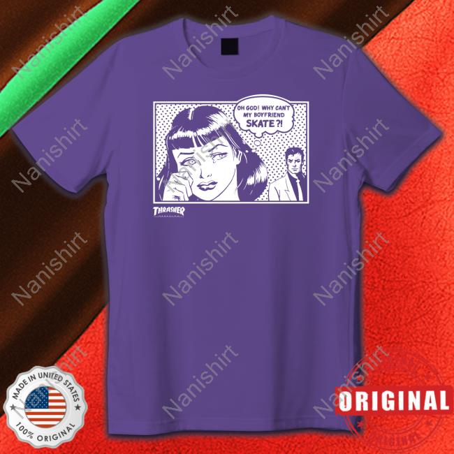 Oh God Why Can't My Boyfriend Skate T Shirts Thrasher Magazine Oh God Why Can't My Boyfriend Skate Tank