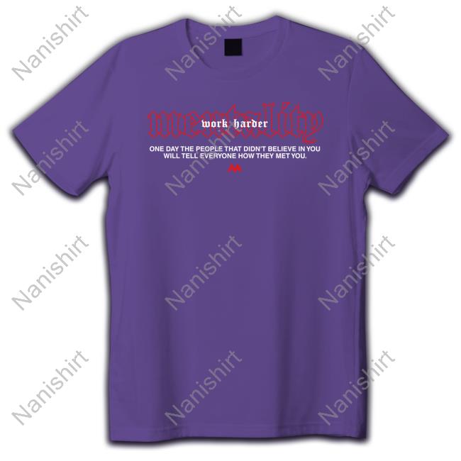 Official Mentality Work Harder One Day The People That Didn't Believe In You Will Tell Everyone How They Met You Tee Shirt
