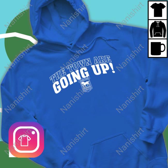 The Town Are Going Up T-Shirts