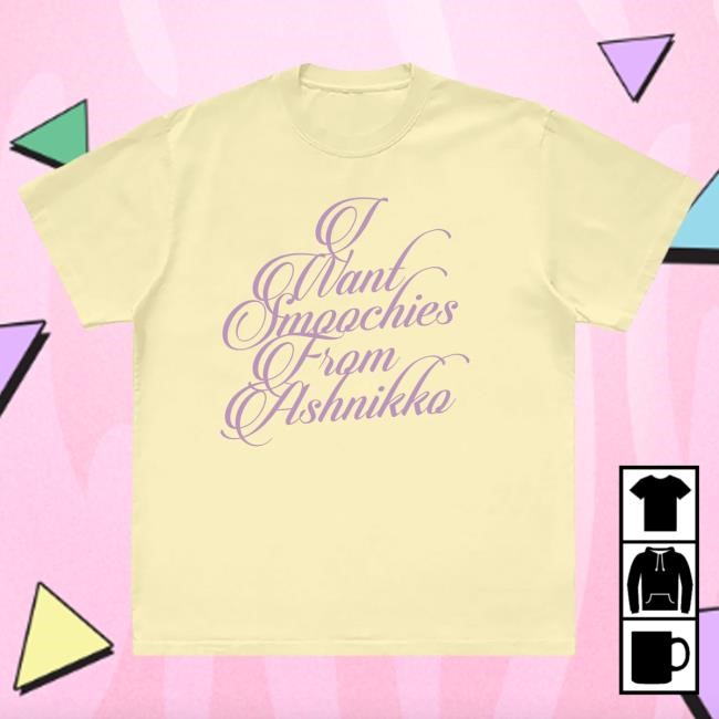 Limited I Want Smoochies From Ashnikko Tee Ashnikko