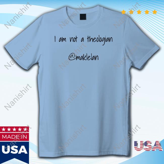 I Am Not A Theologian Shirt