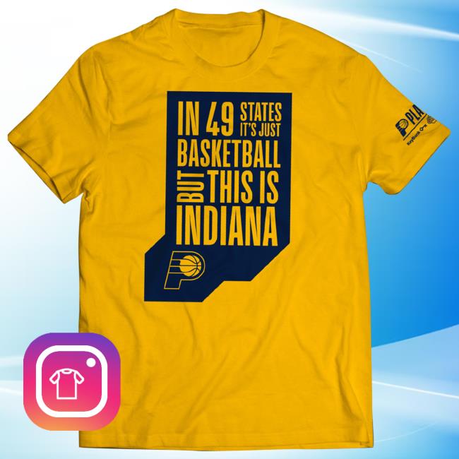 In 49 States It’S Just Basketball, But This Is Indiana Shirt