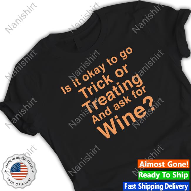 Official Is It Okay To Go Trick Or Treating And Ask For Wine Hoodie