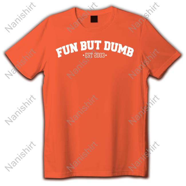 Official Sadie Crowell Fun But Dumb Shirt
