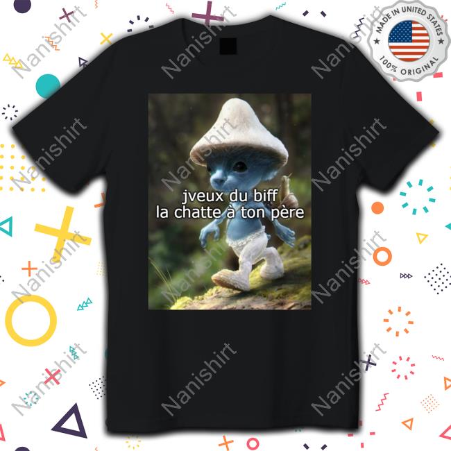 Jveux Du Biff La Chatte À Ton Père T-Shirt