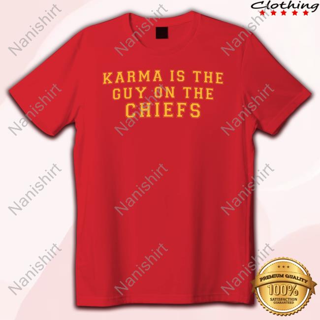 Official Karma Is The Guy On The Chiefs Tee Shirt