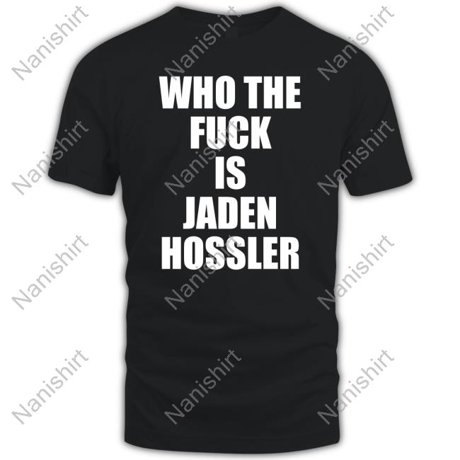 Official Aden Access Who The Fuck Is Jaden Hossler T Shirt