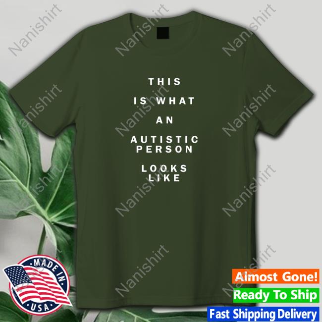 This Is What An Autistic Person Looks Like Shirt
