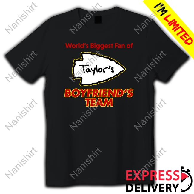 Official Kansas City Taylor's World's Biggest Fan Of Boyfriend's Team T Shirt