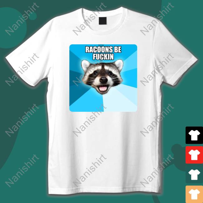 Lame Pun Coon Racoons Be Fuckin Shirt