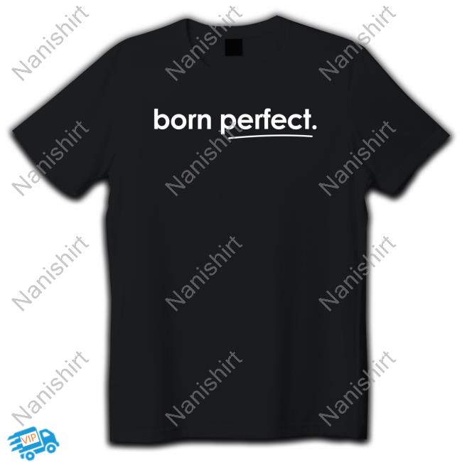 Born Perfect T Shirts