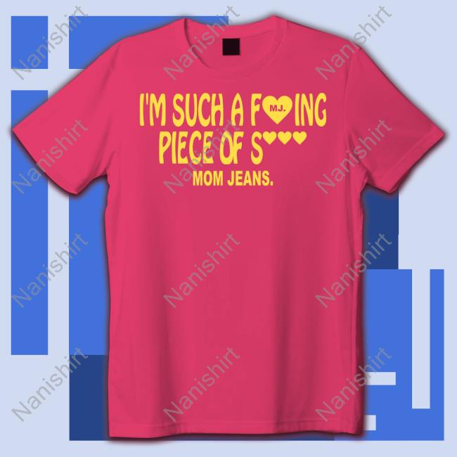 Mom Jeans Merch Piece Of Shirt Tee