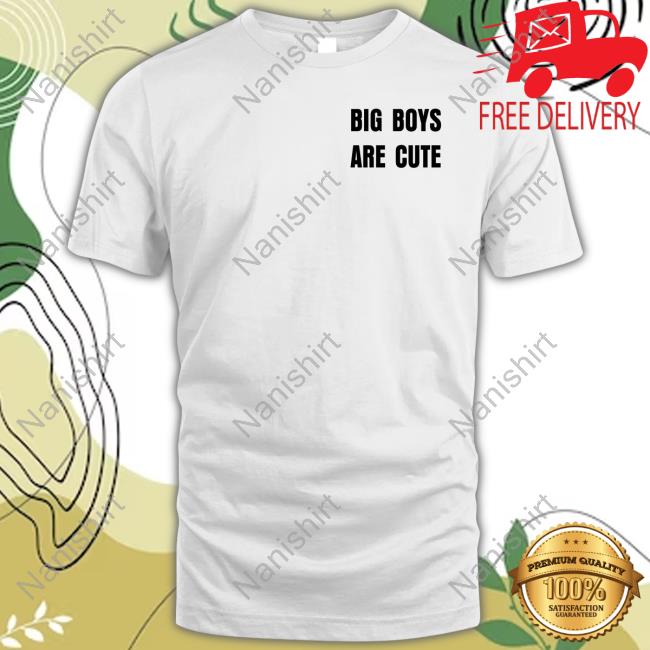 Big Boys Are Cute Shirt 2024