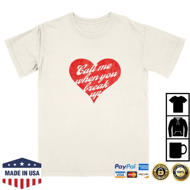 Authentic Call Me When You Break Up T-Shirt Artist Edition