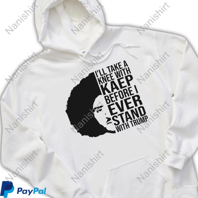 Official Colin Kaepernick I'll Take A Knee With Kaep Before I Ever Stand With Trump Shirt Emily Winston