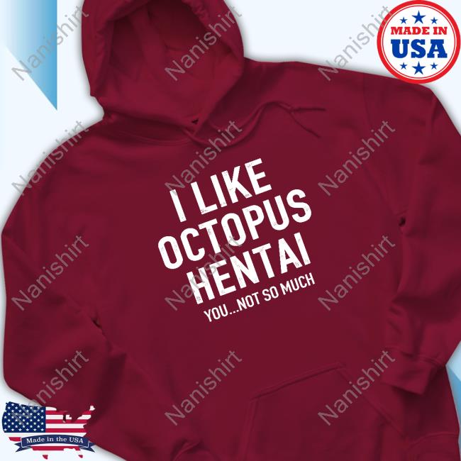 Official Dankmemes I Like Octopus Hentai You Not So Much Shirts