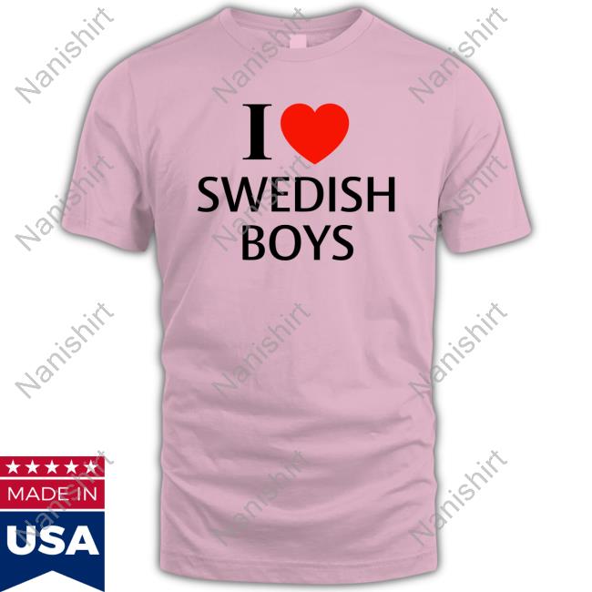 Emmyyoungroyals I Love Swedish Boys T Shirt I Love Swedish Boys T Shirts