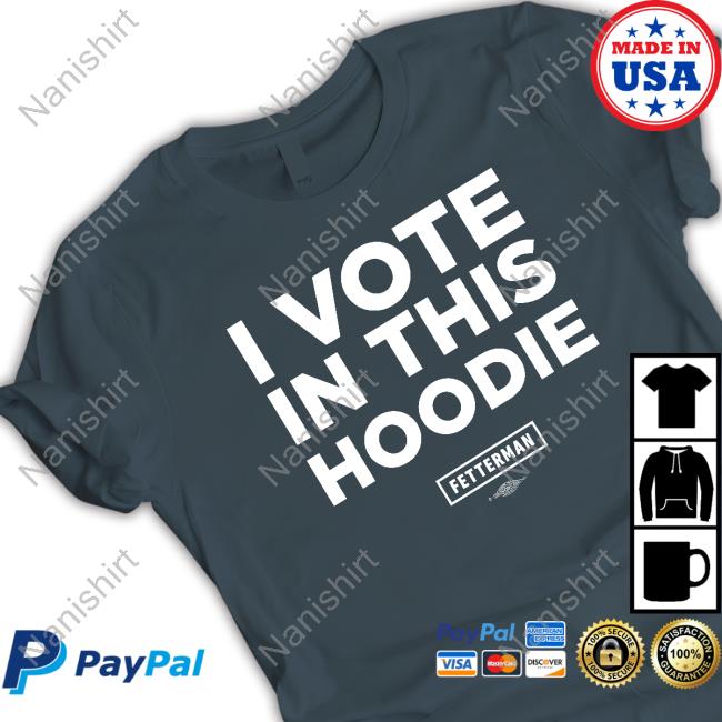 I Vote in this Hoodie Shirt