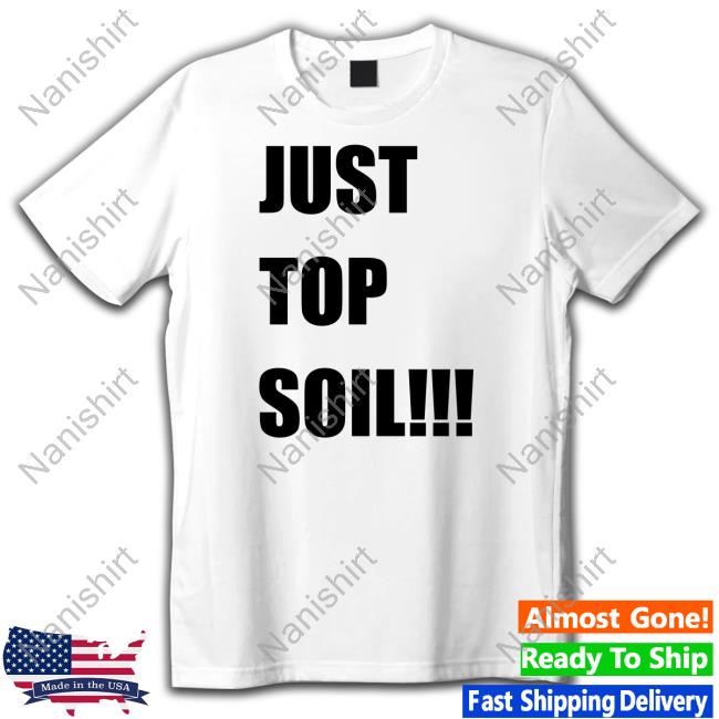 Official Just Top Soil Shirt