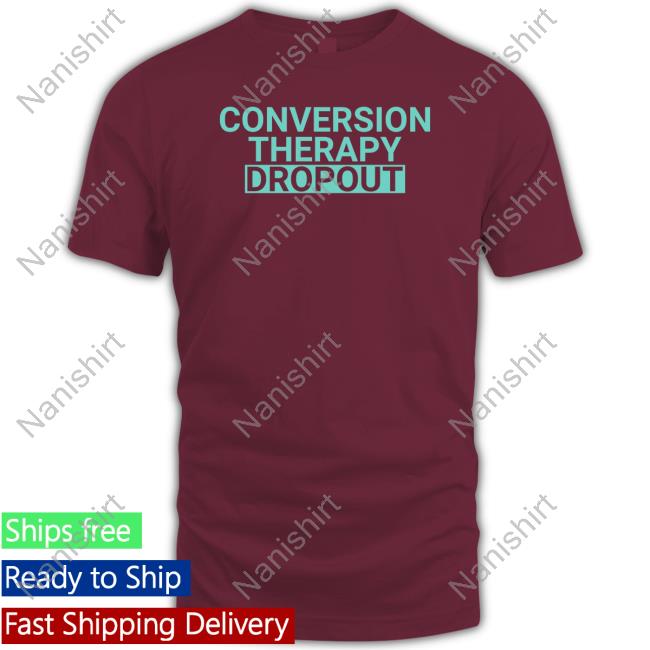 Official Conversion Therapy Dropout Shirt