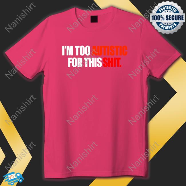 Official I'm Too Autistic For This Shit Hoodie
