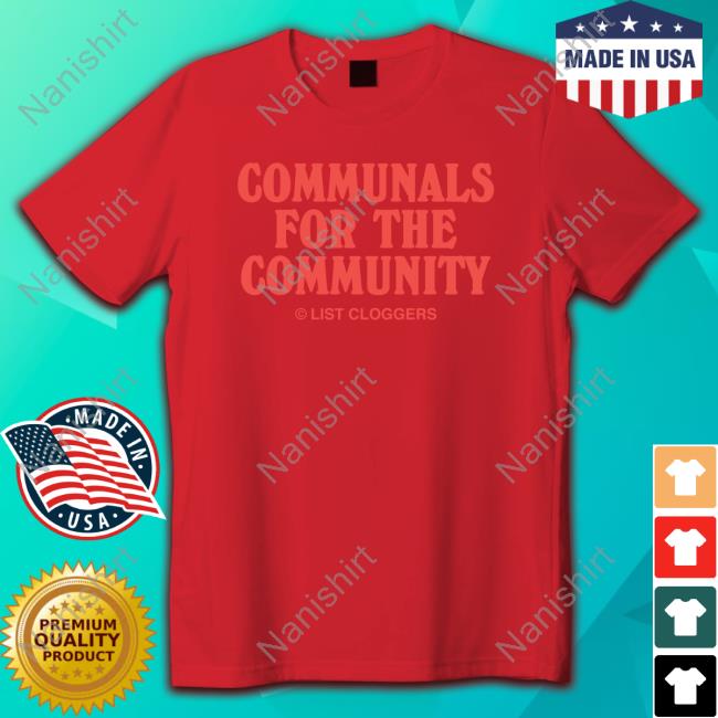 Official List Cloggers Merch Communals For The Community Shirts Listcloggers