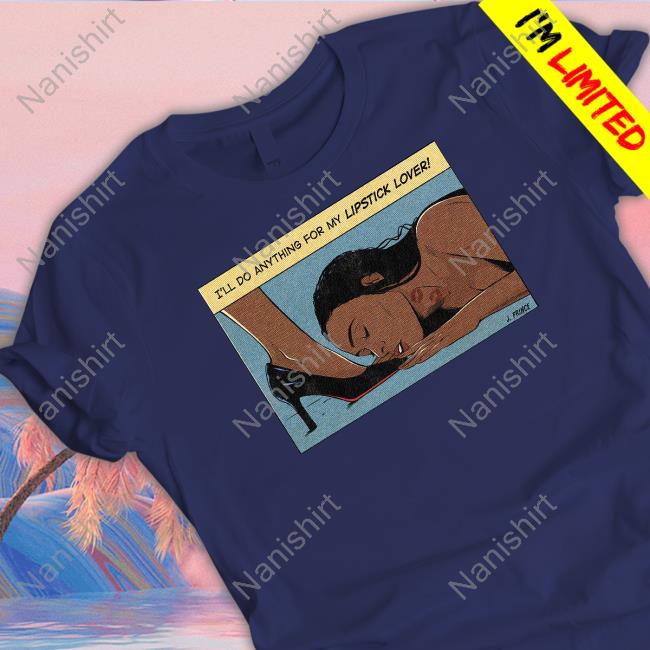 Official I'll Do Anything For My Lipstick Lover Shirt Jenifer