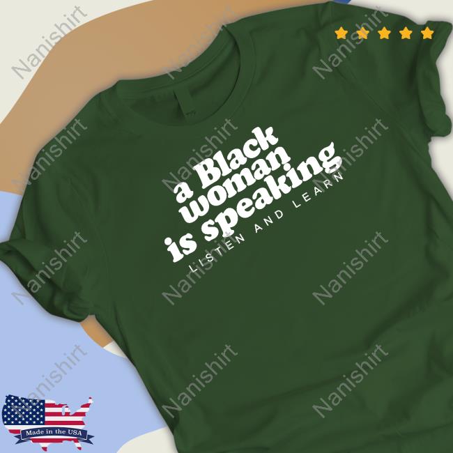 A Black Woman Is Speaking Listen And Learn Shirt Iamyesyouareno