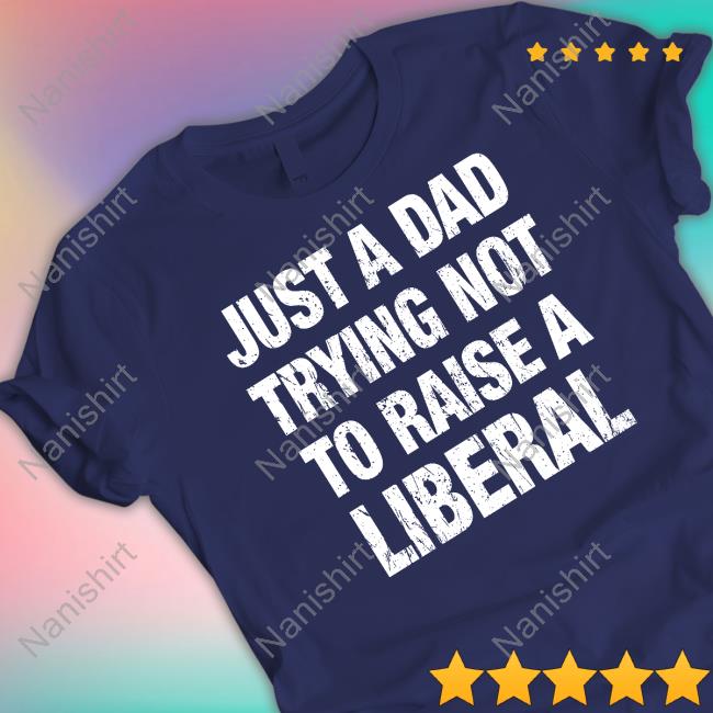 Zeek Arkham Just A Dad Trying Not To Raise A Liberal Shirts Just A Dad Trying Not To Raise A Liberal Shirt