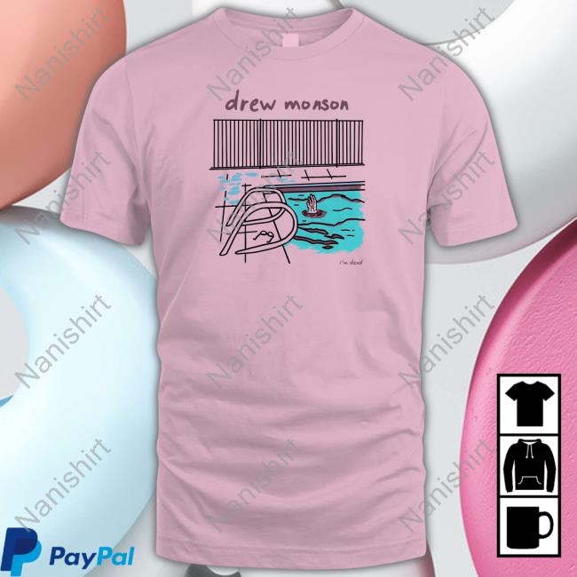 Official Drew Monson Shop Pool I'm Dead Shirts