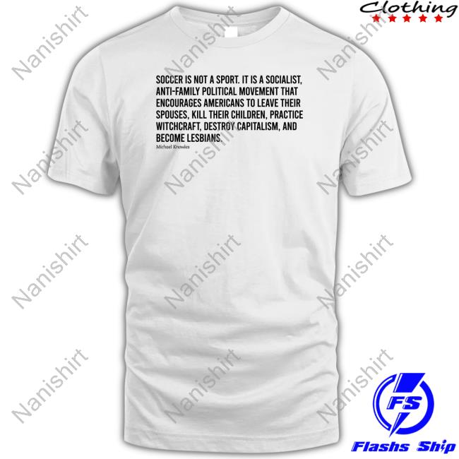 Official Soccer Is Not A Sport It Is A Socialist Michael Knowles T-Shirt