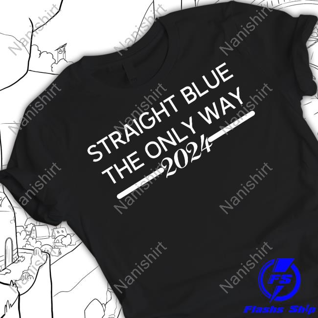Straight Blue The Only Way 2024 Shirt