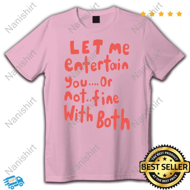 Let Me Entertain You Or Not Fine With Both Long Sleeve