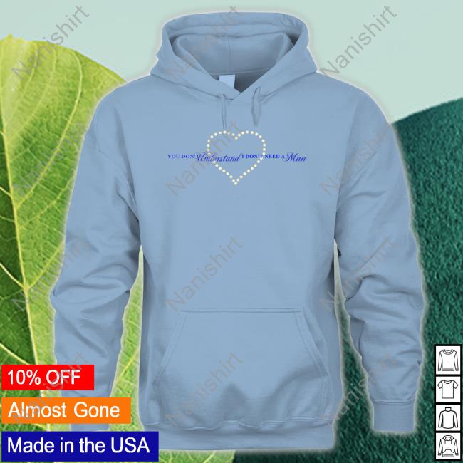You Don't Understand I Don't Need A Man Hoodie