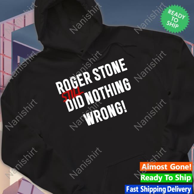 Official Roger Stone Still Did Nothing Wrong Shirt