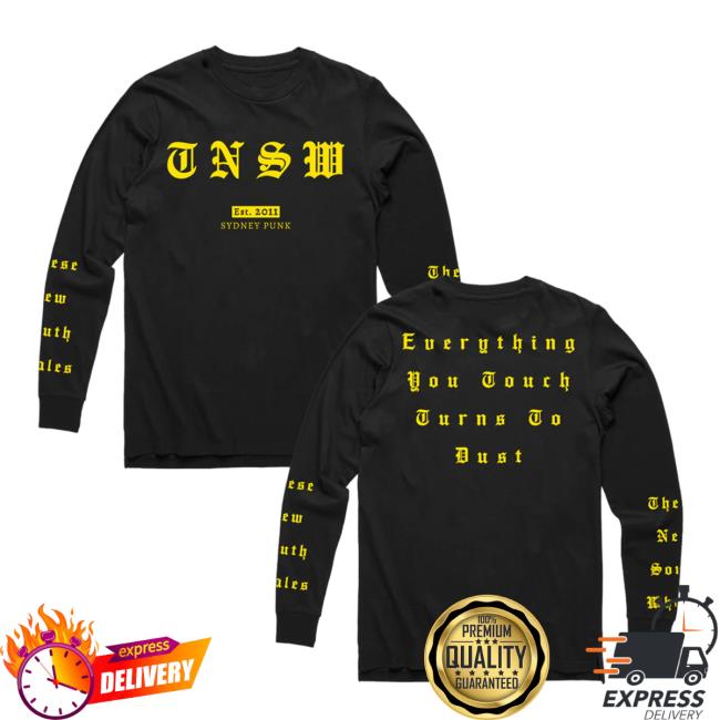 Artist First These New South Whales Merch New Dust Everything You Touch Turns To Bust Sydney Punk Long Sleeve T Shirt