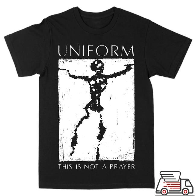 Uniform This Is Not A Prayer Tee Uniform Band Merch