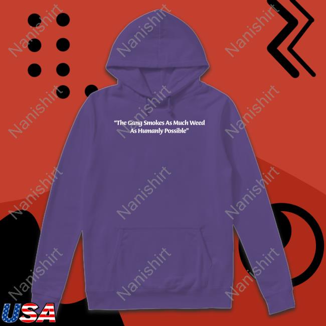 Official The Gang Smokes As Much Weed As Humanly Possible T-Shirt
