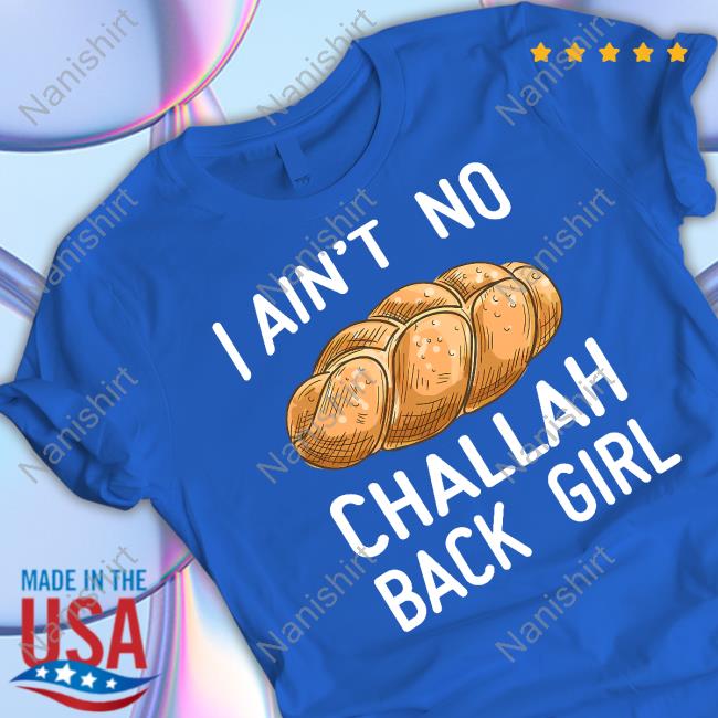Official I Ain't No Challah Back Girl Tee Shirt