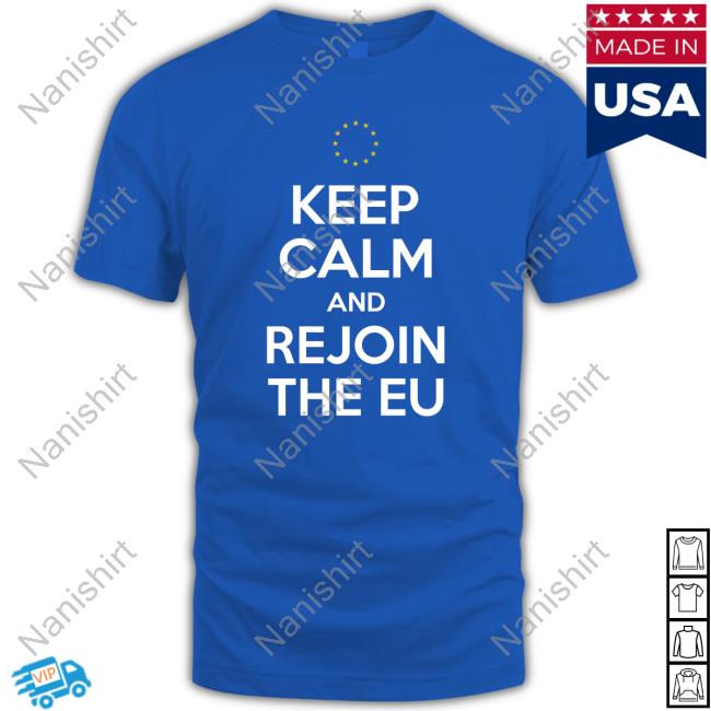 Keep Calm And Rejoin The Eu Shirt