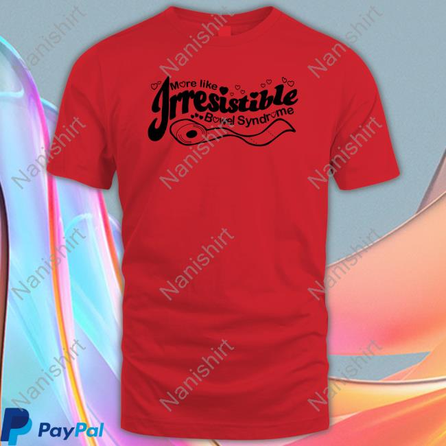 Official More Like Irresistible Bowel Syndrome Shirts